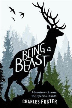 Being a beast : adventures across the species divide  Cover Image