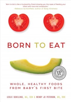 Born to eat : whole, healthy foods from baby's first bite  Cover Image