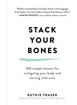 Stack your bones : 100 simple lessons for realigning your body and moving with ease  Cover Image
