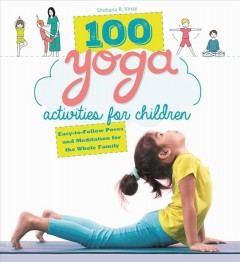 100 yoga activities for children : easy-to-follow poses and meditation for the whole family  Cover Image