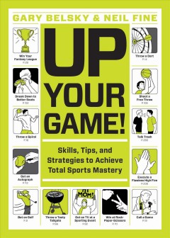Up your game! : skills, tips, and strategies to achieve total sports mastery  Cover Image
