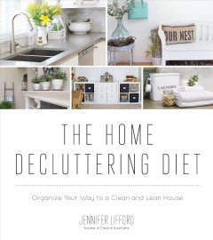 The home decluttering diet : organize your way to a clean and lean house  Cover Image