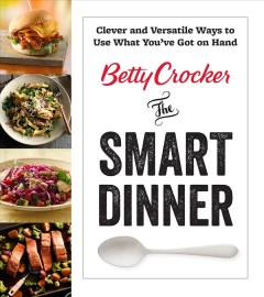 The smart dinner : clever and versatile ways to use what you've got on hand  Cover Image