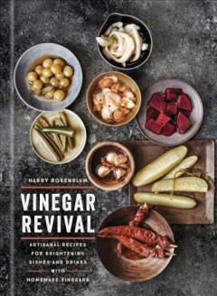 Vinegar revival : artisanal recipes for brightening dishes and drinks with homemade vinegars  Cover Image