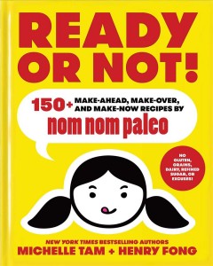 Ready or not! : 150+ make-ahead, make-over, and make-now recipes by Nom nom paleo  Cover Image