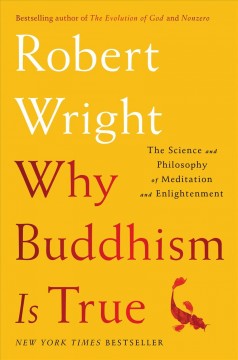 Why Buddhism is true : the science and philosophy of meditation and enlightenment  Cover Image