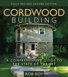 Cordwood building : a comprehensive guide to the state of the art  Cover Image