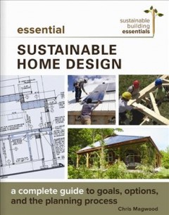 Essential sustainable home design : a complete guide to goals, options, and the design process  Cover Image