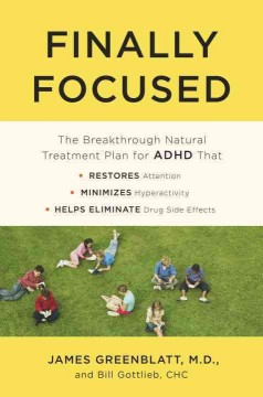 Finally focused : the breakthrough natural treatment plan for ADHD that restores attention, minimizes hyperactivity, and helps eliminate drug side effects  Cover Image