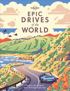 Epic drives of the world : explore the planet's most thrilling road trips. Cover Image