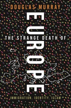 The strange death of Europe : immigration, identity, Islam  Cover Image