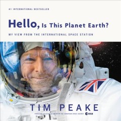 Hello, is this planet Earth? : my view from the International Space Station  Cover Image