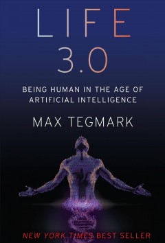 Life 3.0 : being human in the age of artificial intelligence  Cover Image