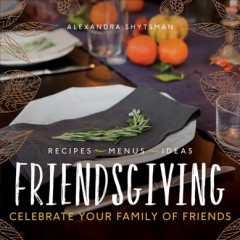 Friendsgiving : Celebrate Your Family of Friends  Cover Image