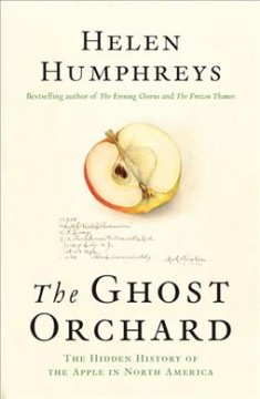 The ghost orchard : the hidden history of the apple in North America  Cover Image