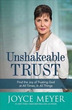 Unshakeable trust : find the joy of trusting God at all times, in all things  Cover Image