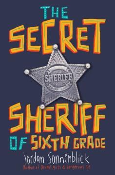 The secret sheriff of sixth grade  Cover Image