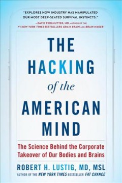 The hacking of the American mind : the science behind the corporate takeover of our bodies and brains  Cover Image