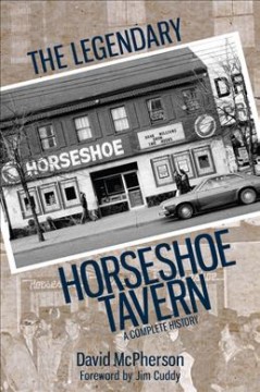 The legendary Horseshoe Tavern : a complete history  Cover Image