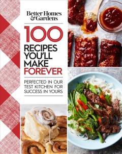 100 recipes you'll make forever : perfected in our test kitchen for success in yours. Cover Image