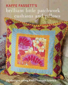 Kaffe Fassett's brilliant little patchwork cushions and pillows : 20 patchwork projects using Kaffe Fassett fabrics  Cover Image