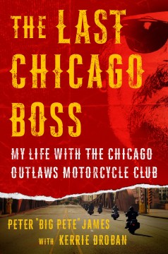 The last Chicago boss : my life with the Chicago Outlaws Motorcycle Club  Cover Image