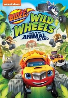 Blaze and the monster machines. Wild wheels escape to Animal Island Cover Image