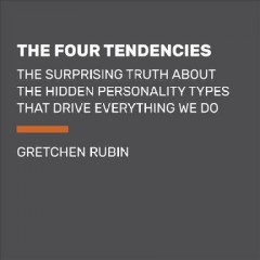 The four tendencies the indispensable personality profiles that reveal how to make your life better (and other people's lives better, too)  Cover Image