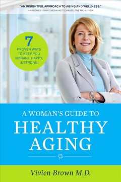 A woman's guide to healthy aging : seven proven ways to keep you vibrant, happy, & strong  Cover Image