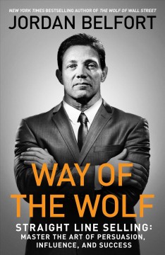 Way of the wolf : straight line selling : master the art of persuasion, influence, and success  Cover Image