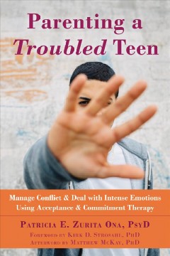 Parenting a troubled teen : manage conflict & deal with intense emotions using acceptance & commitment therapy  Cover Image