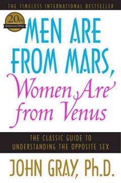 Men are from Mars, women are from Venus : the classic guide to understanding the opposite sex  Cover Image