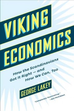 Viking economics : how the Scandinavians got it right--and how we can, too  Cover Image