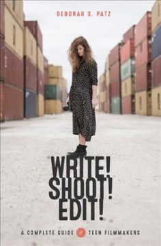 Write! shoot! edit! : the complete guide to filmmaking for teens  Cover Image