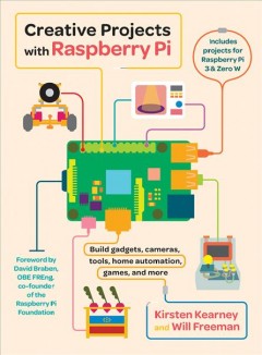 Creative projects with Raspberry Pi : build gadgets, cameras, tools, home automation, games, and more  Cover Image