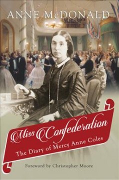 Miss Confederation : the diary of Mercy Anne Coles  Cover Image