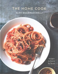 The home cook : recipes to know by heart  Cover Image