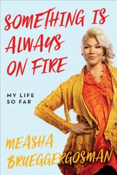 Something is always on fire : my life so far  Cover Image