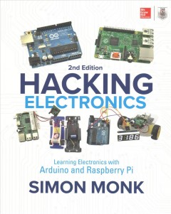 Hacking electronics : learning electronics with Arduino and Raspberry Pi  Cover Image
