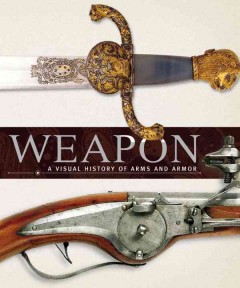 Weapon : a visual history of arms and armor. Cover Image