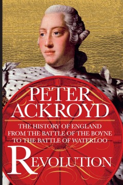 Revolution : the history of England : from the Battle of the Boyne to the Battle of Waterloo  Cover Image