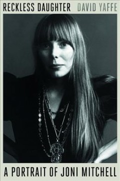 Reckless daughter : a portrait of Joni Mitchell  Cover Image