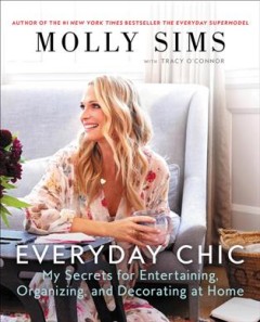 Everyday chic : my secrets for entertaining, organizing, and decorating at home  Cover Image