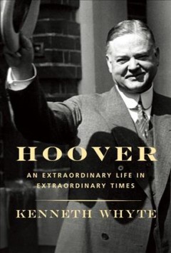 Hoover : an extraordinary life in extraordinary times  Cover Image