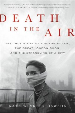Death in the air : the true story of a serial killer, the great London smog, and the strangling of a city  Cover Image