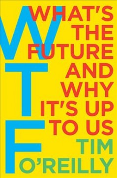WTF : what's the future and why it's up to us  Cover Image