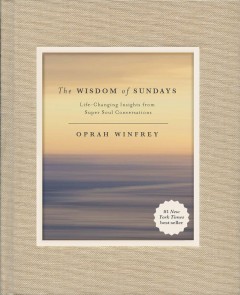 The wisdom of Sundays : life-changing insights from super soul conversations  Cover Image