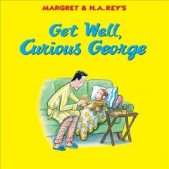 Margret & H.A. Rey's Get well, Curious George  Cover Image