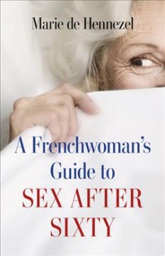 A Frenchwomen's guide to sex after sixty  Cover Image