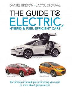 The guide to electric, hybrid & fuel-efficient cars : 85 vehicles reviewed, plus everything you need to know about going electric  Cover Image